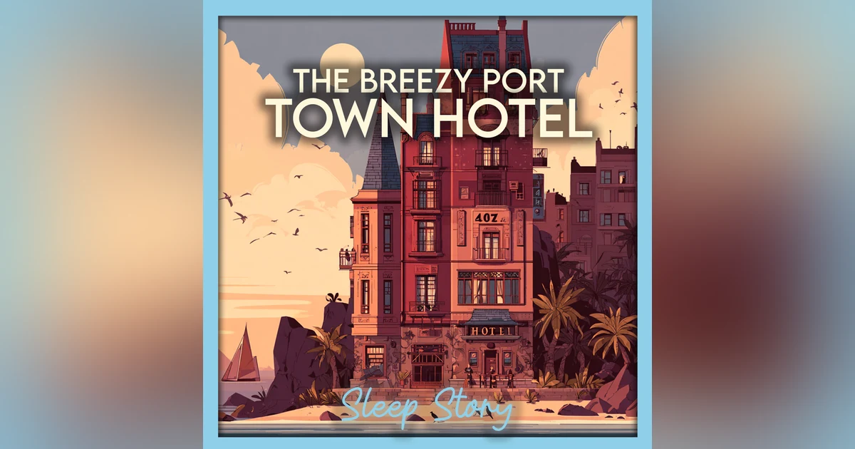 ASMR | The Breezy Port Town Hotel 🌙 Ocean Harbor Bedtime Story for Grown Ups, Cozy Nighttime Story for Deep Sleep & Peaceful Relaxation