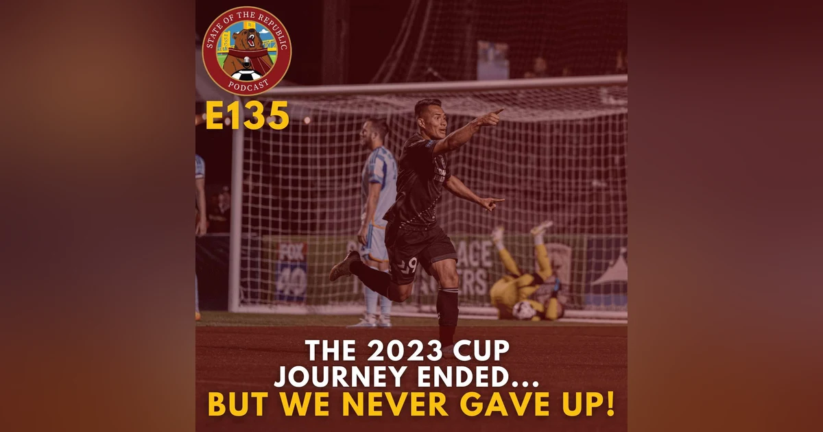 S1E135 - The 2023 Cup Journey Ended.....BUT We NEVER Gave Up!