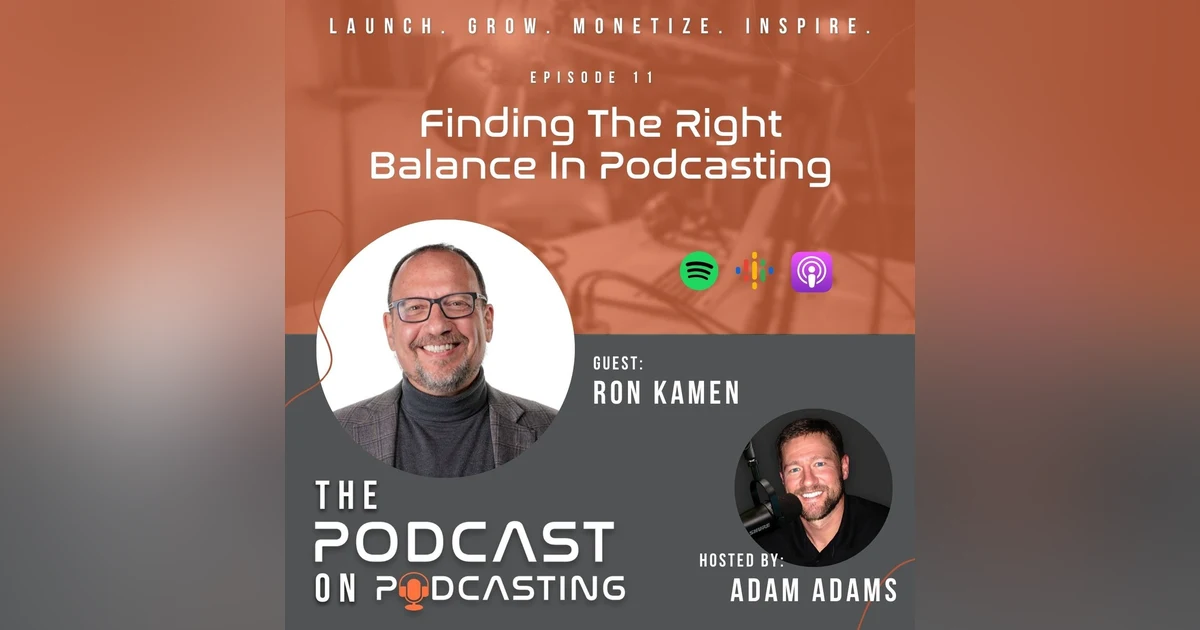 Ep11: Finding The Right Balance In Podcasting - Ron Kamen