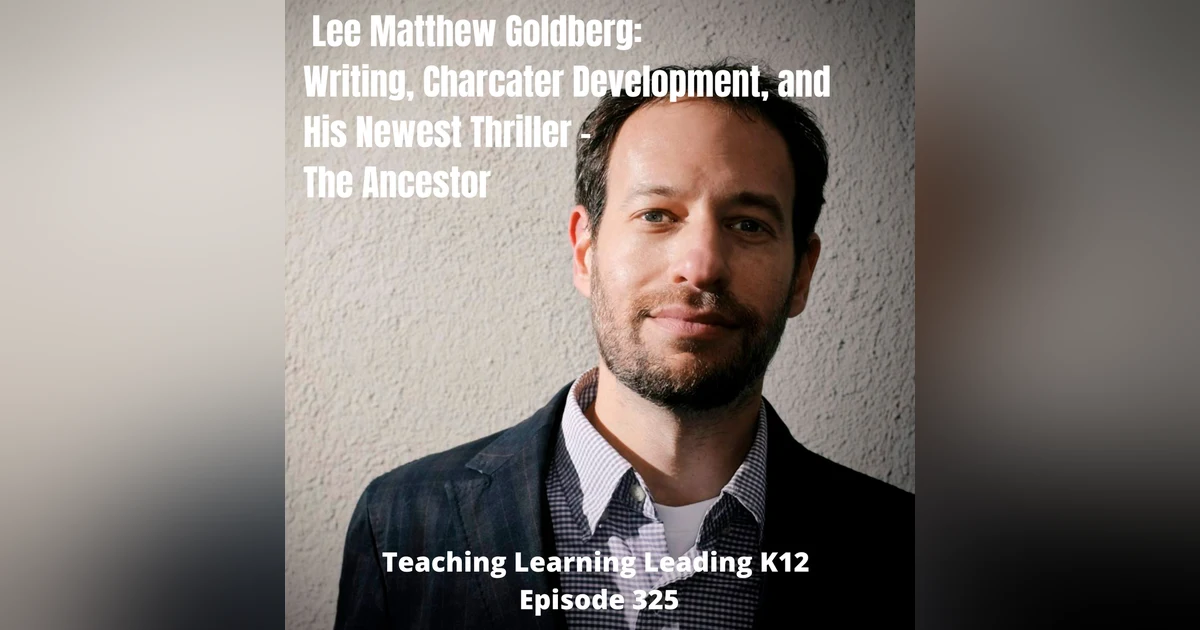 Lee Matthew Goldberg: Writing, Character Development, and his Newest Thriller - The Ancestor - 325