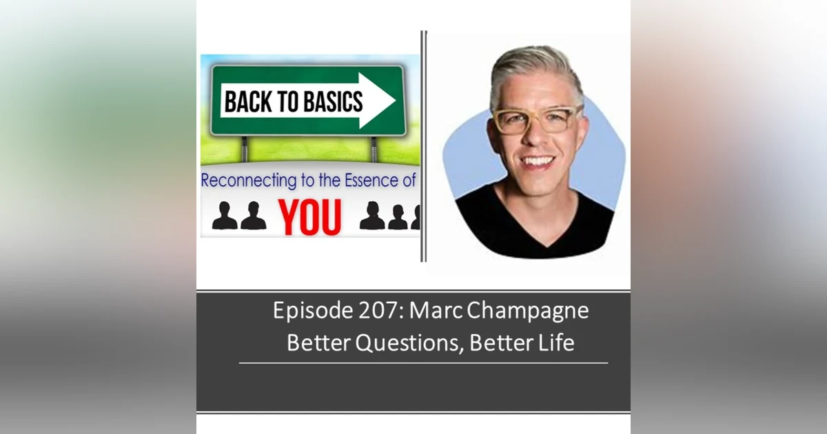 E207: Marc Champagne- Better questions, Better Life
