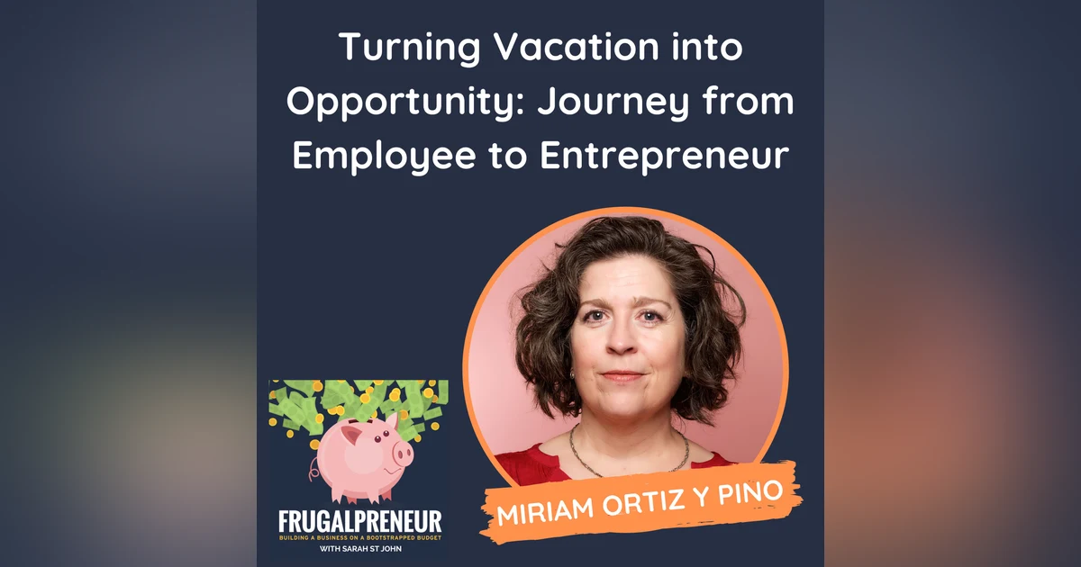 Turning Vacation into Opportunity: Journey from Employee to Entrepreneur (with Miriam Ortiz y Pino)
