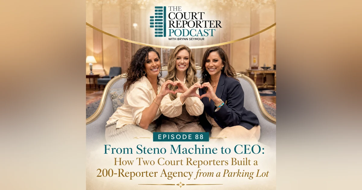 #88 - From Steno Machine to CEO: How Two Court Reporters Built a 200-Reporter Agency from a Parking Lot