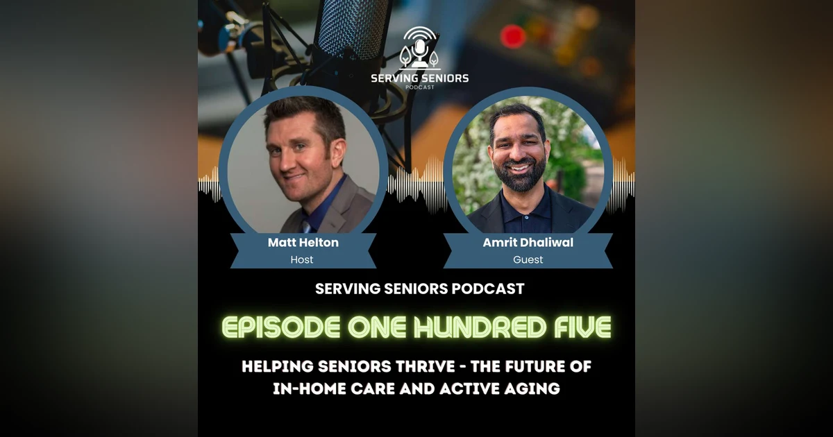 Episode 105: Helping Seniors Thrive - The Future of In-Home Care and Active Aging