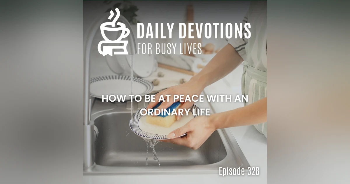 How to Be at Peace with an Ordinary Life