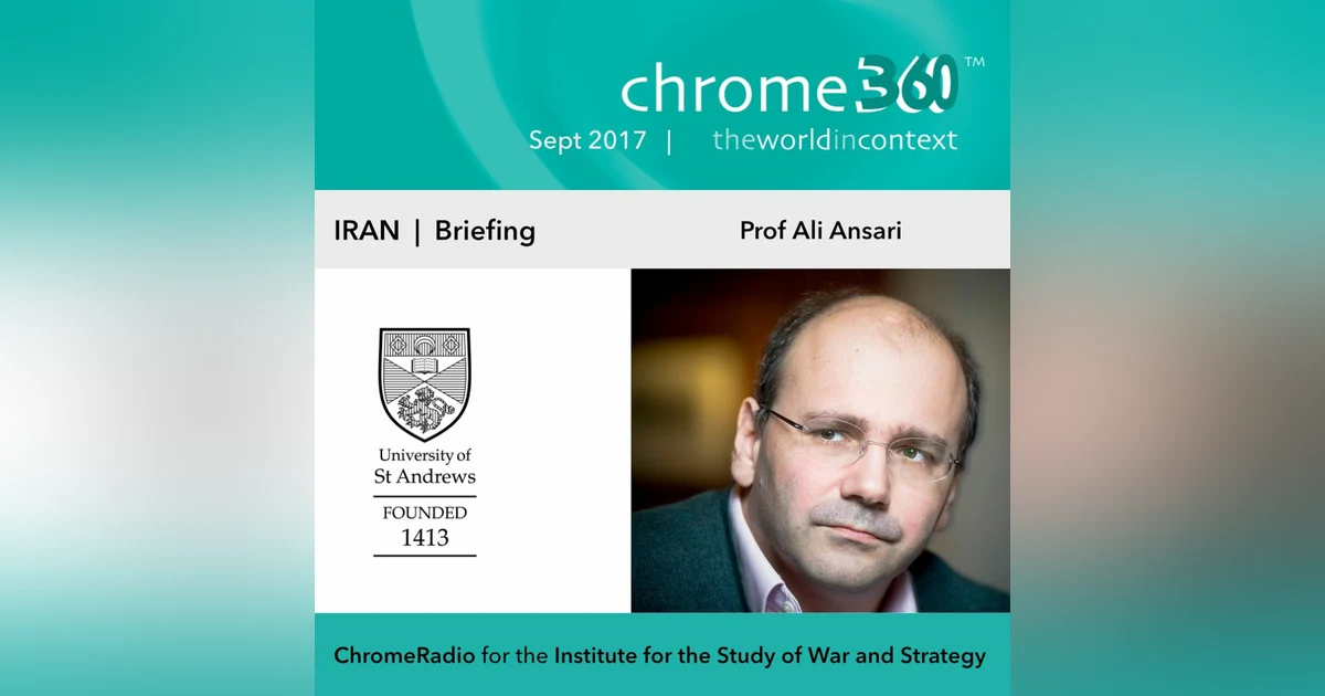 Chrome360 | IRAN SERIES | Briefing - Professor Ali Ansari | 1 Sept 2017