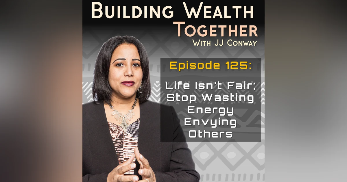 Episode 125: Juice With JJ – Life Isn’t Fair; Stop Wasting Energy Envying Others