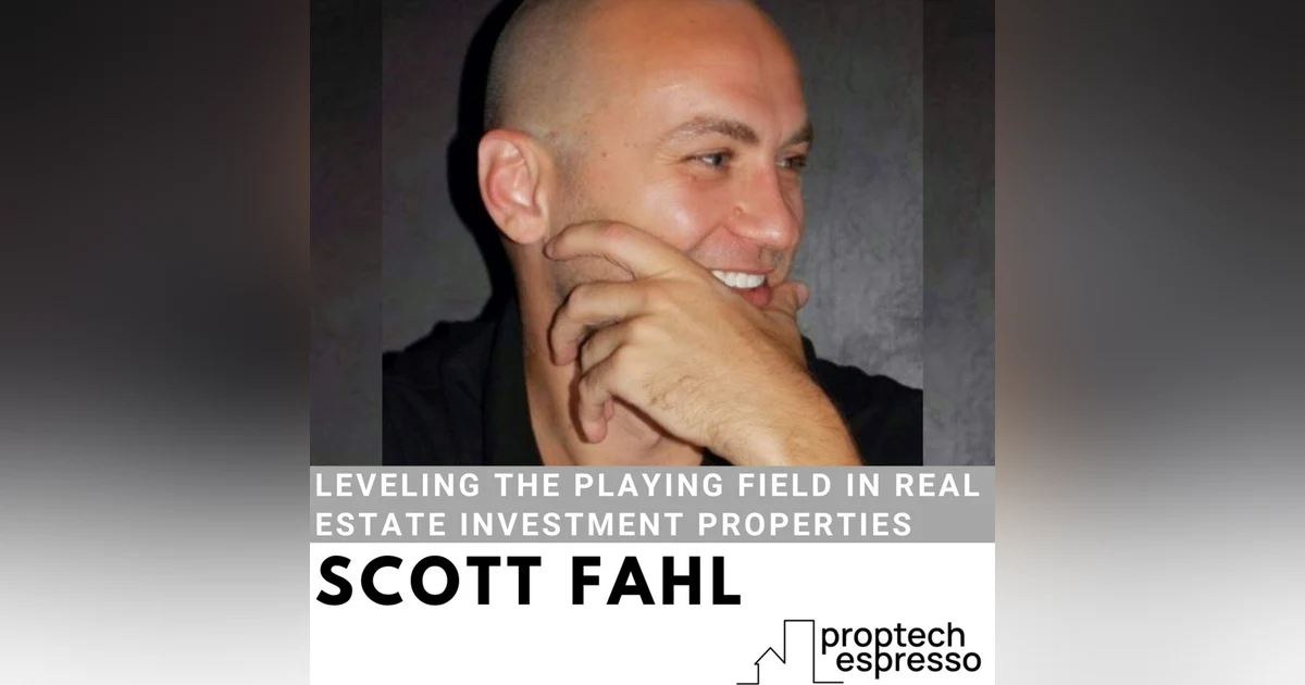 Scott Fahl - Leveling the Playing Field in Real Estate Investment Properties