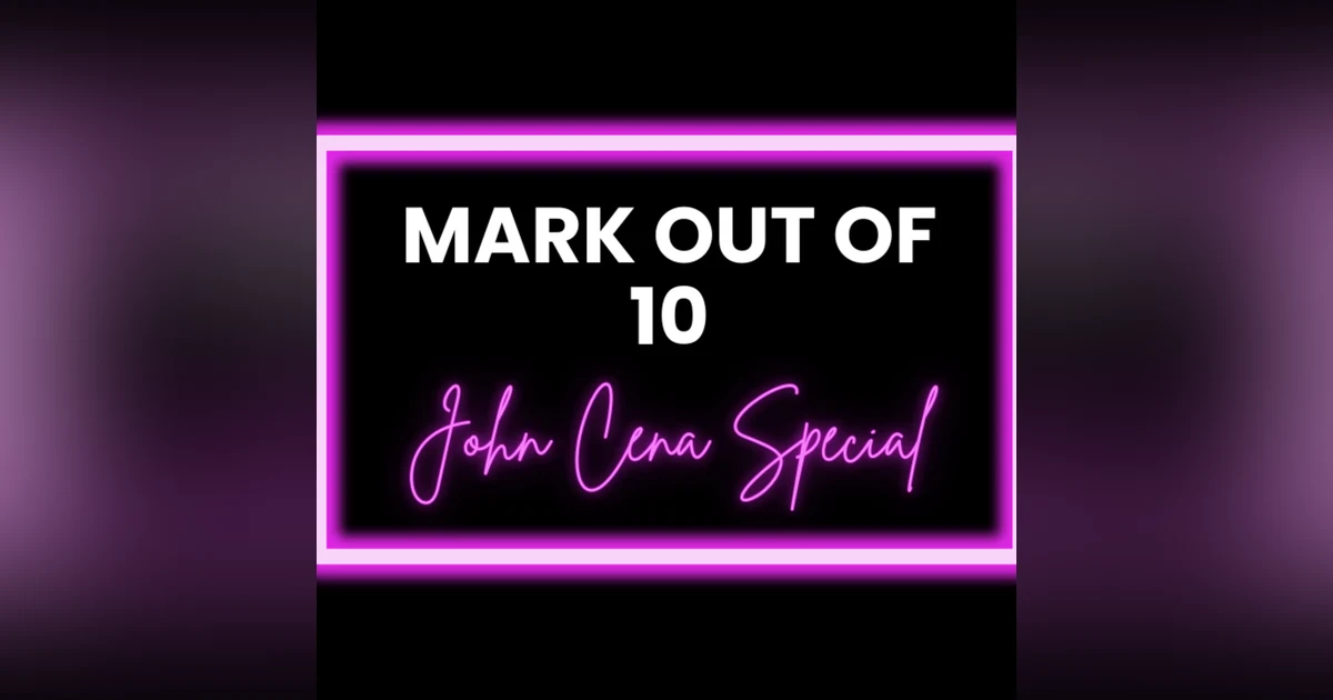Mark Out Of 10 - Season 3 Episode 6: John Cena special