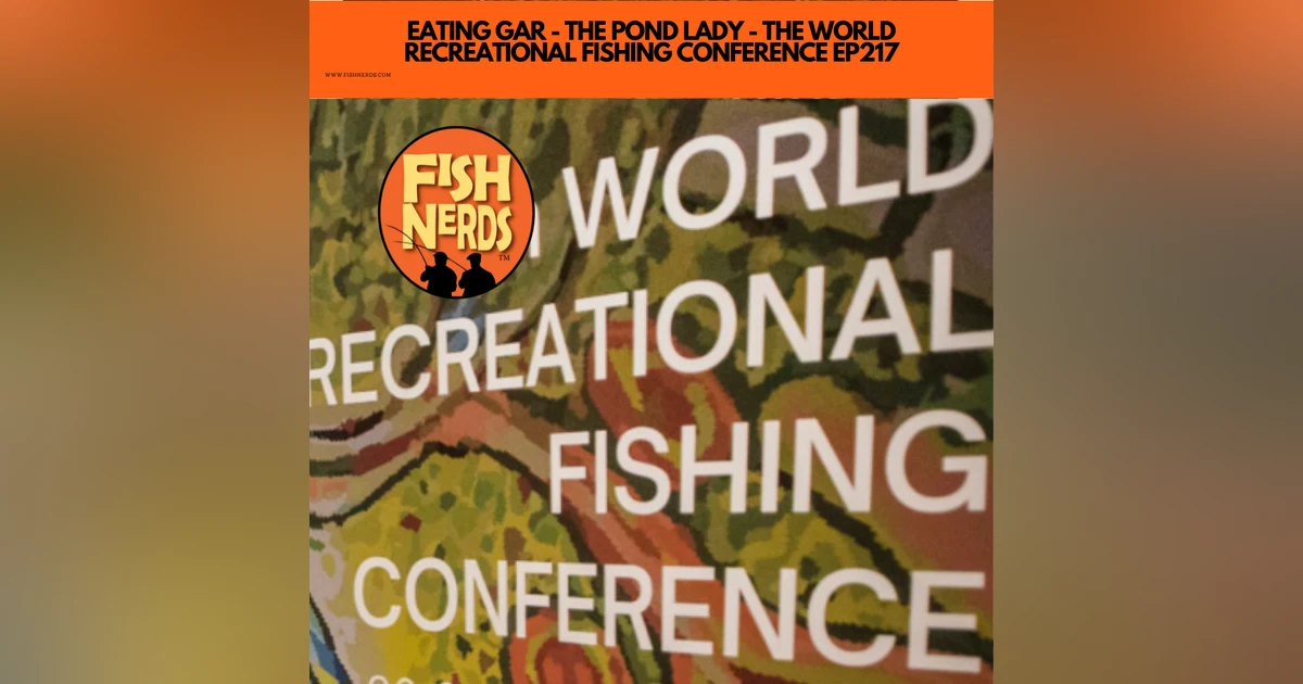 EATING GAR - THE POND LADY - THE WORLD RECREATIONAL FISHING CONFERENCE EP217