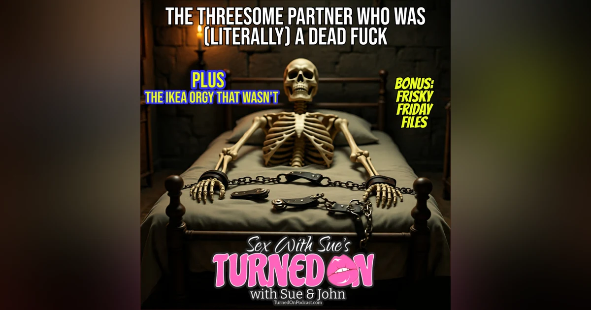 BONUS: The Threesome Partner Who Was Literally A Dead Fuck