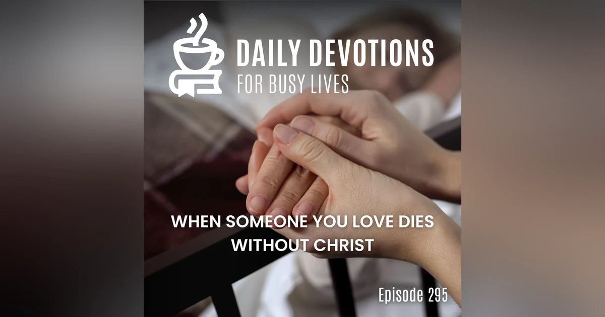 When Someone You Love Dies Without Christ