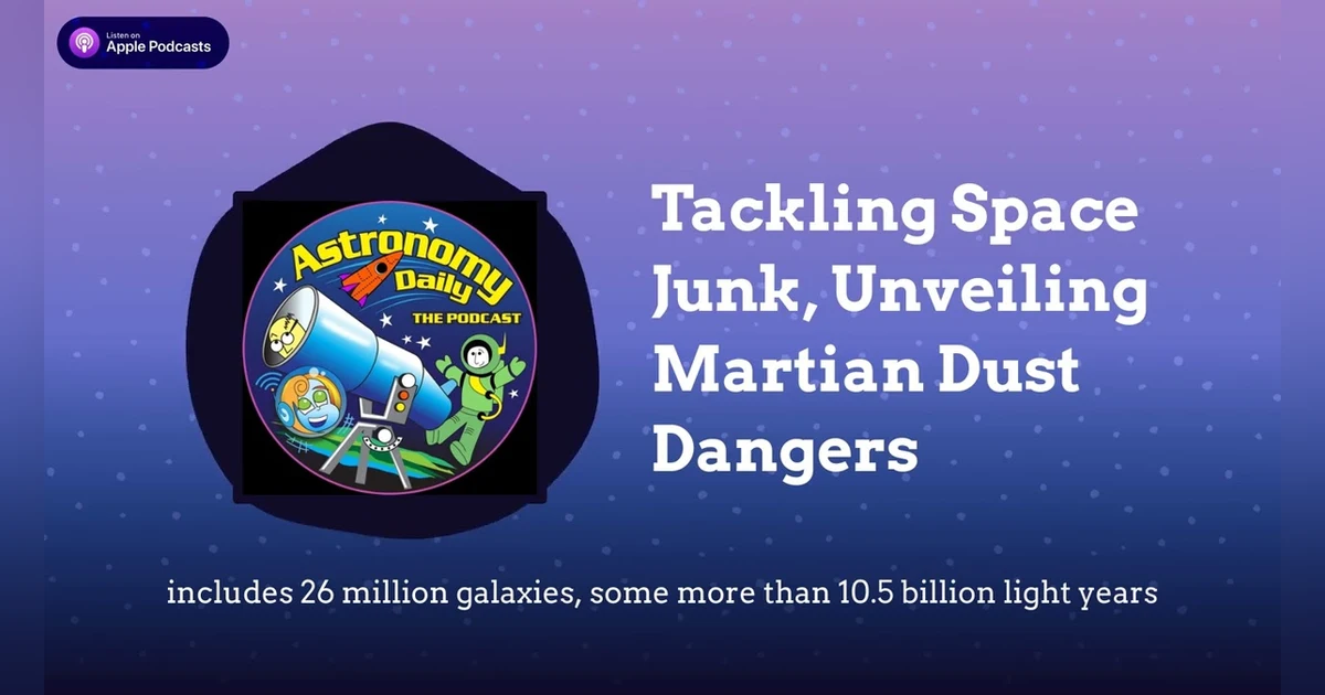 Tackling Space Junk, Unveiling Martian Dust Dangers