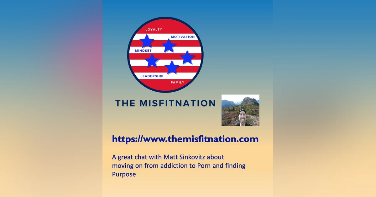 A great chat with Matt Sinkovitz about moving on from addiction to Porn and finding Purpose