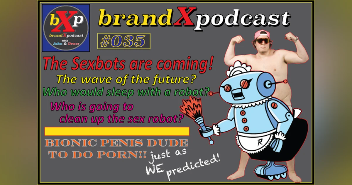 The Sexbots Are Coming | Brand X Podcast 035