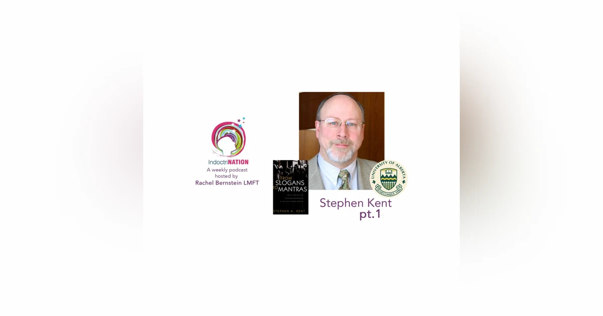 Cult Techniques Spilling into Politics w/ Stephen Kent, sociologist - S4E9pt1