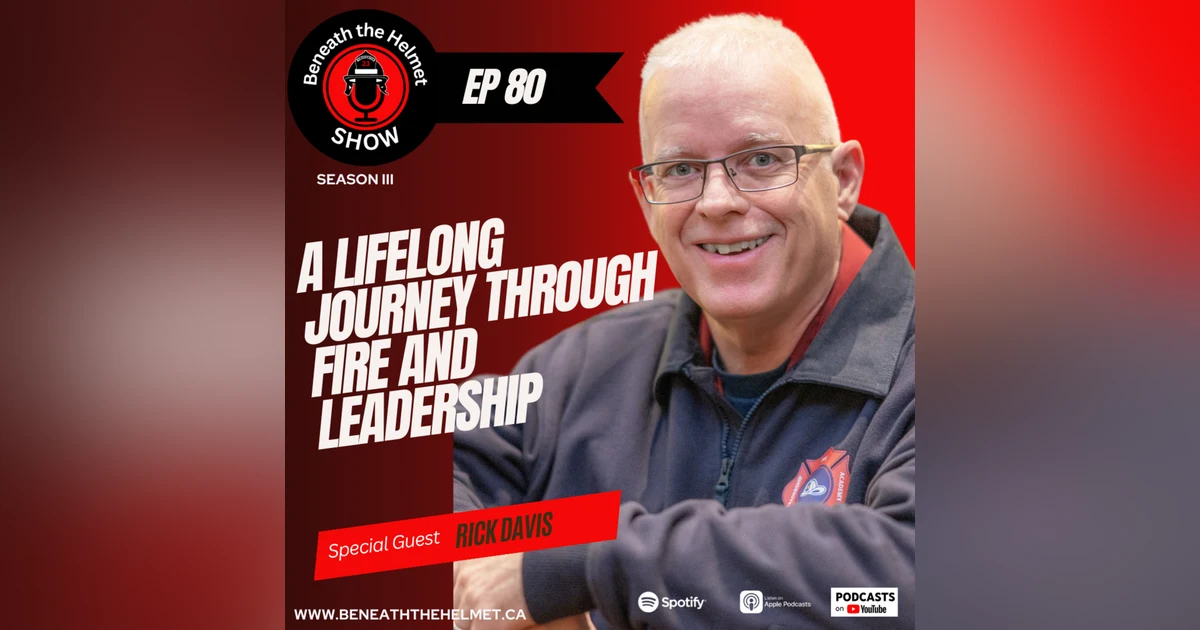 A Lifelong Journey Through Fire and Leadership with Rick Davis
