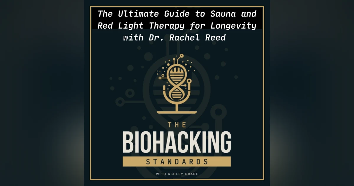 The Ultimate Guide to Sauna and Red Light Therapy for Longevity with Dr. Rachel Reed