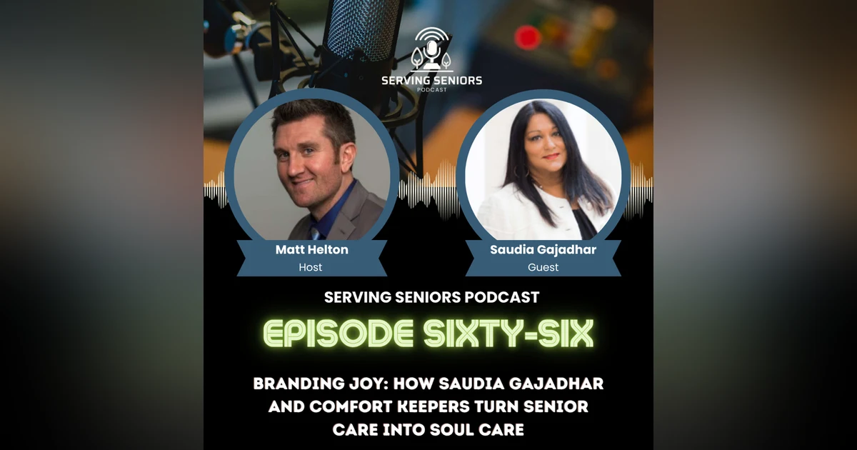 Episode 66: Branding Joy: How Saudia Gajadhar and Comfort Keepers Turn Senior Care into Soul Care