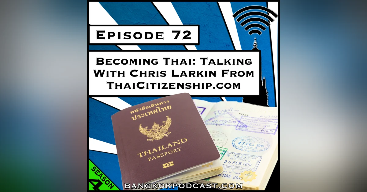 Becoming Thai: Talking With Chris Larkin from ThaiCitizenship.com [S4.E72]