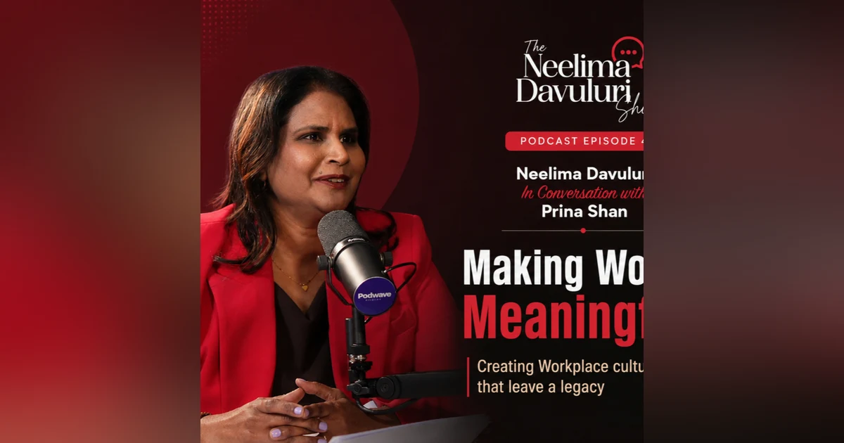 Making Work Meaningful | Creating Workplace Cultures That Leave a Legacy | Prina Shah