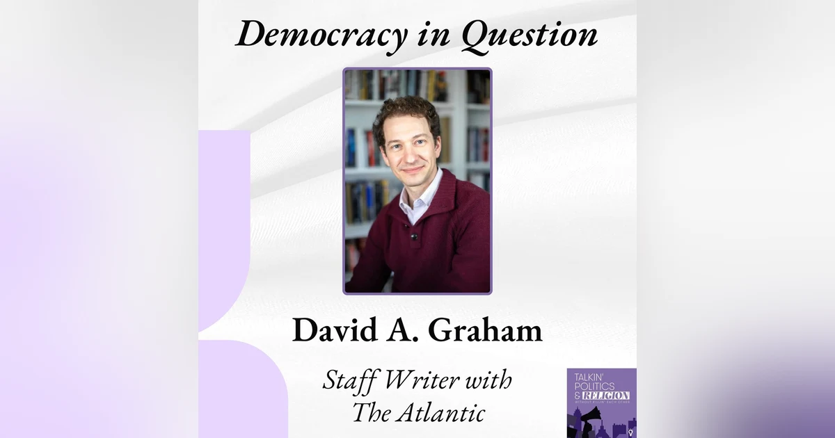 Is Democracy Backsliding? David A. Graham on Power, Press, and What Comes Next