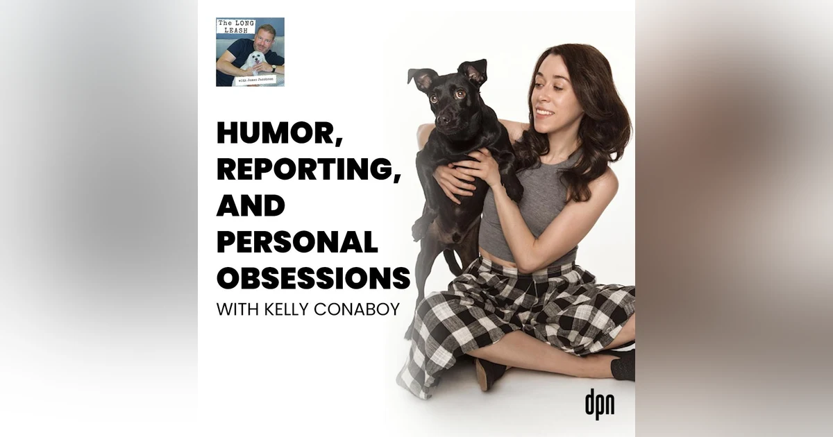 Humor, Reporting, and Personal Obsessions with Kelly Conaboy | The Long Leash #46