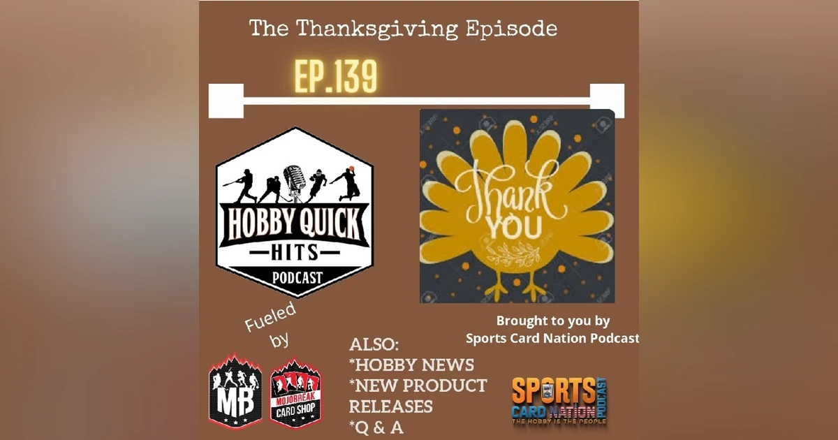 Hobby Quick Hits Ep.139 The "Thanks-Giving" episode