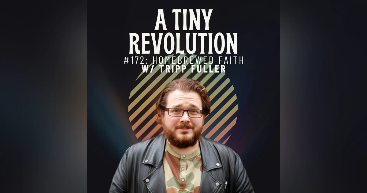 #172: Homebrewed Faith, w/ Tripp Fuller