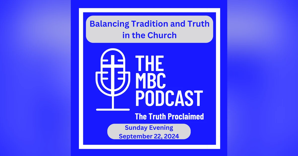 Balancing Tradition and Truth in the Church - Sunday Evening - September 22, 2024