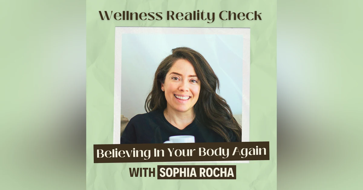40 - Believing in Your Body Again with Sophia Rocha