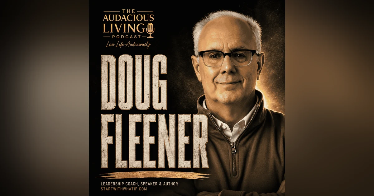 What If One Question Could Change Your Life? — Doug Fleener | Audacious Living