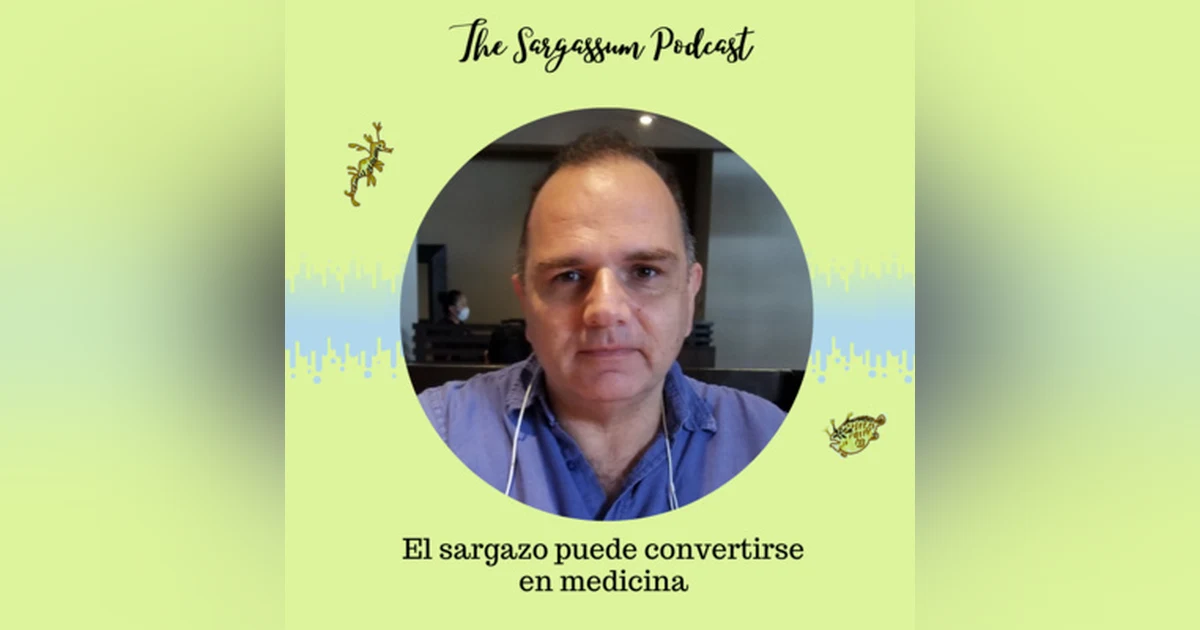 Ep.26: Sargassum, economia azul y fucoidano con Luis Macías