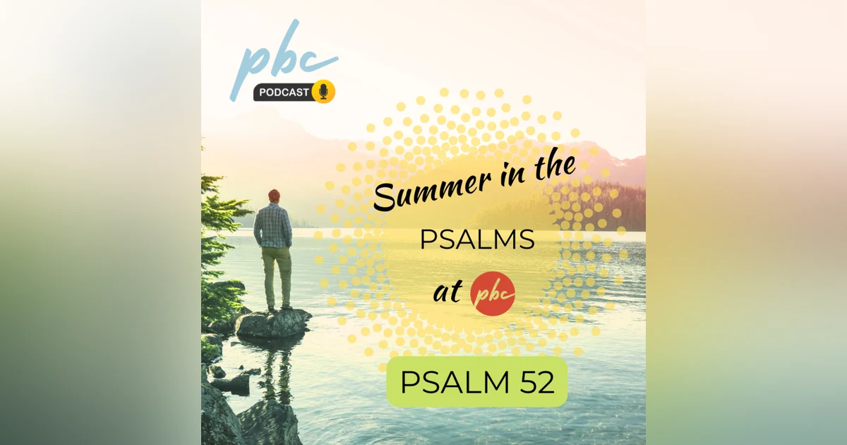 Summer in the Psalms - Psalm 52