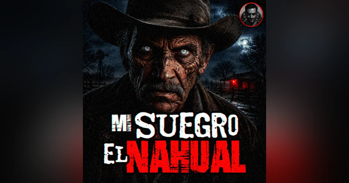 MI SUEGRO ERA UN NAHUAL - 4 HISTORIAS DE NAHUALES – Historias de Terror Perturbadoras