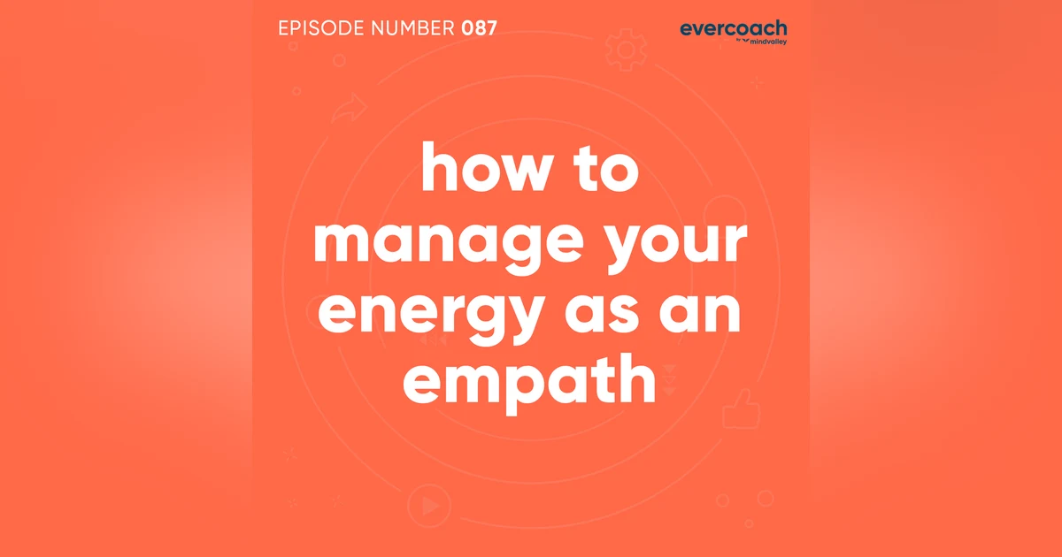 87. How To Manage Your Energy As An Empath