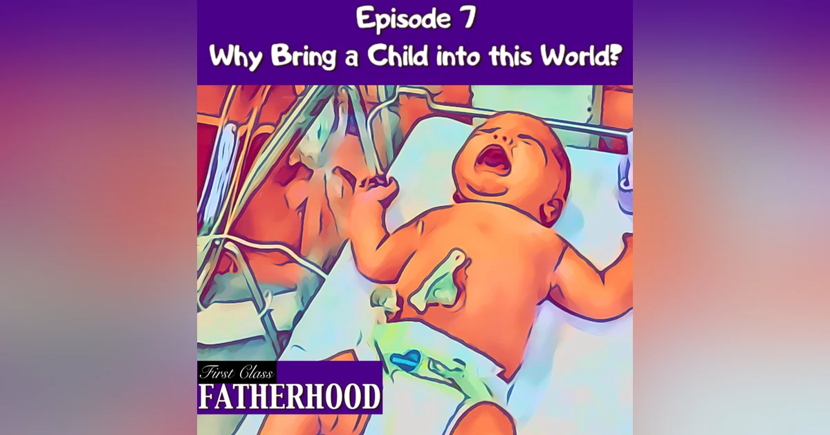 #7 Why Bring a Child into this World?