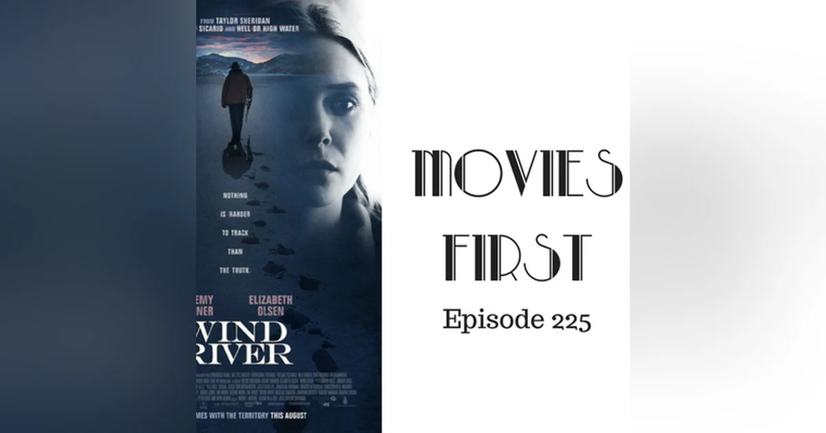 227: Wind River - Movies First with Alex First & Chris Coleman Episode 225