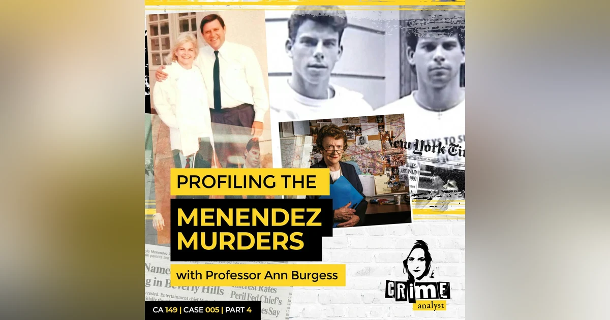 Ep 149: Analysing the Menendez Murders with Professor Ann Burgess, Part 4