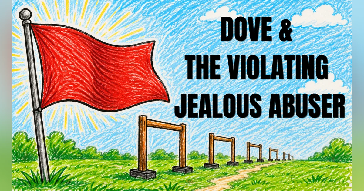 Dove & The Violating Jealous Abuser