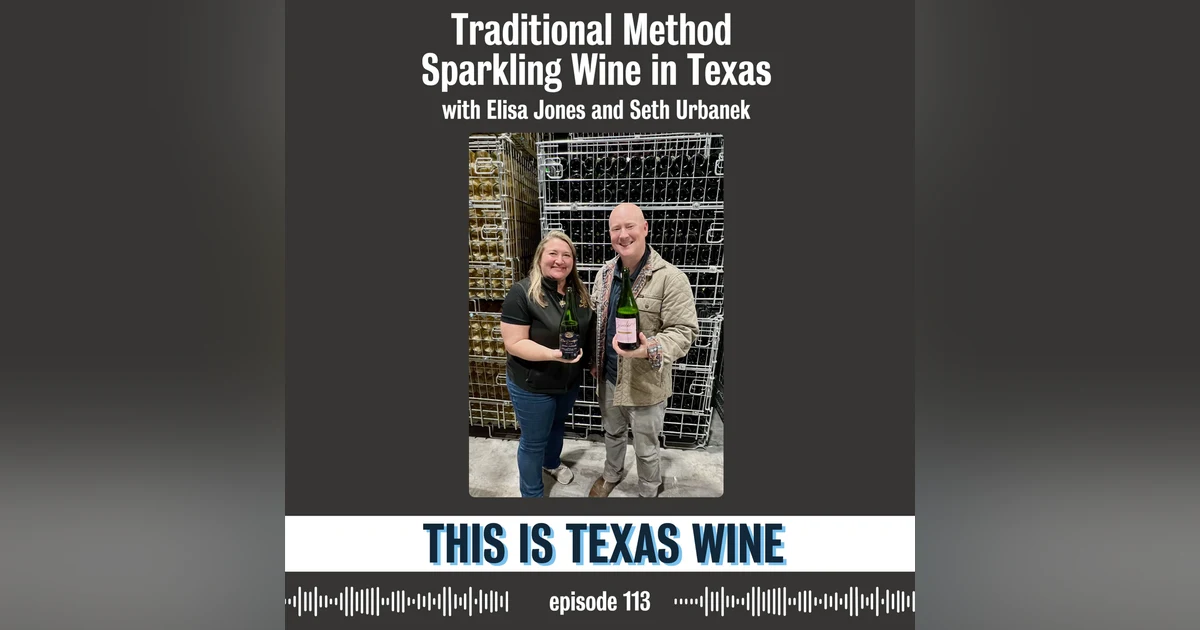 Traditional Method Sparkling Wine in Texas with Elisa Jones and Seth Urbanek