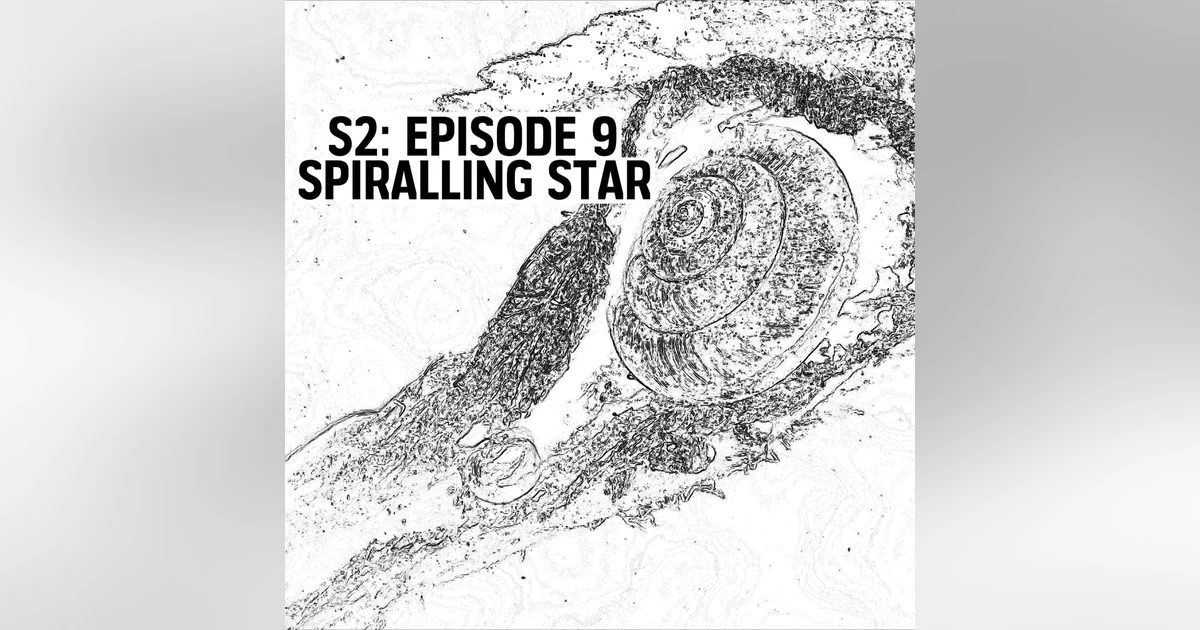 S2: E09 - Spiralling Star