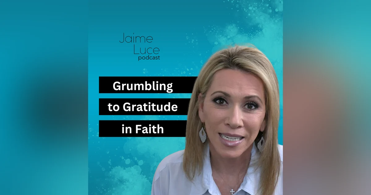 Grumbling to Gratitude in Faith