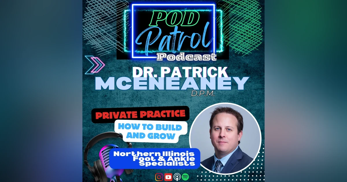 Pod Patrol Podcast S1.E38 - Dr. Patrick McEneaney, DPM - Building Private Practice