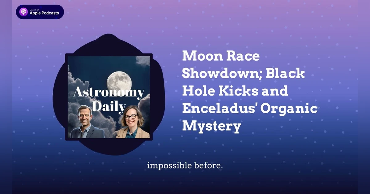 Moon Race Showdown; Black Hole Kicks and Enceladus’ Organic Mystery