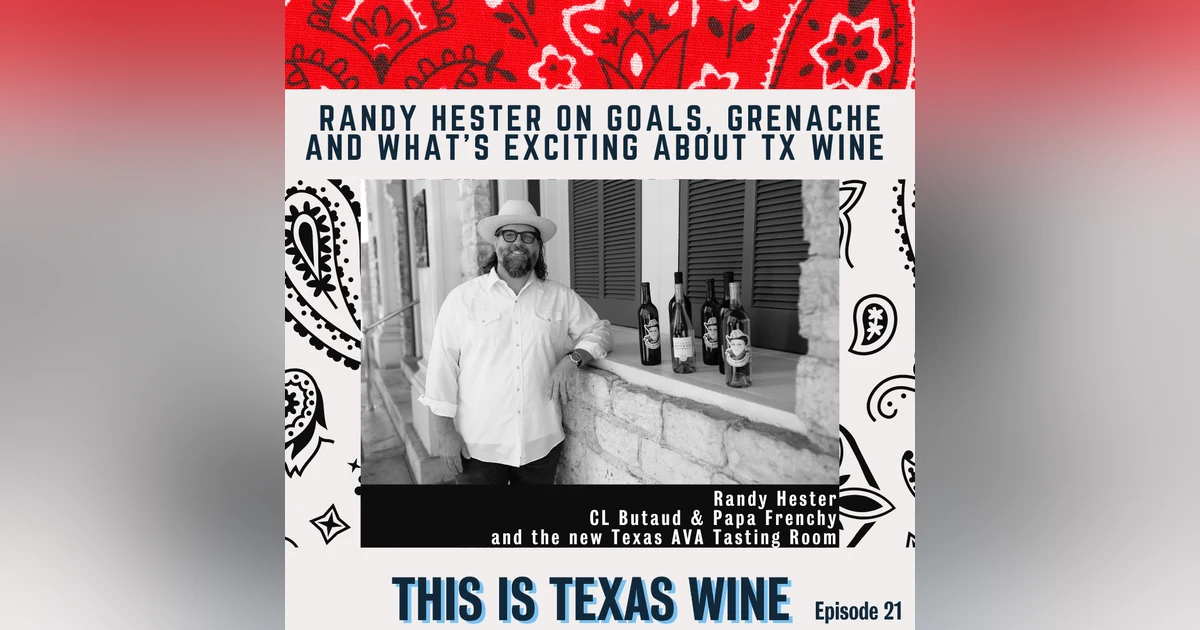 Randy Hester on Goals, Grenache, & What's Exciting About Texas Wine