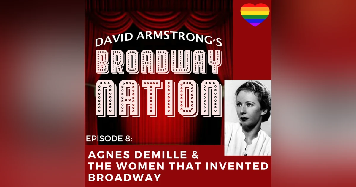 Episode 8: Agnes DeMille & The Women That Invented Broadway