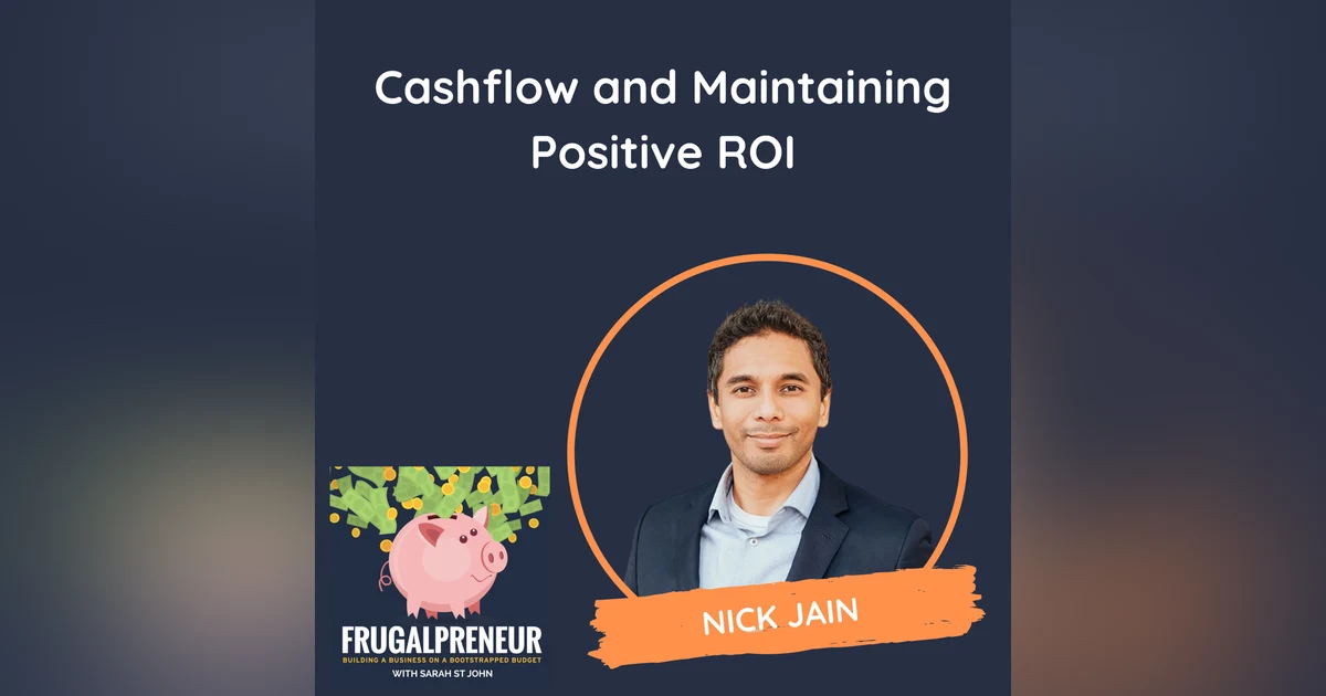 Cashflow and Maintaining Positive ROI (with Nick Jain)