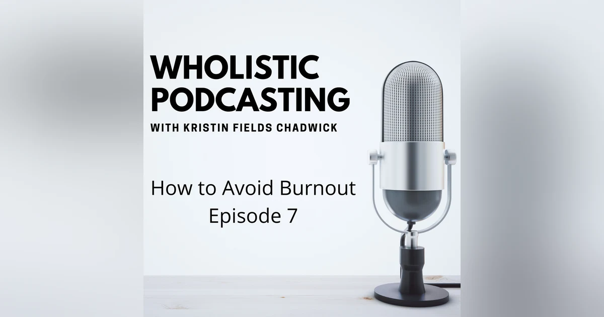 7. How to Avoid Podcast Burnout