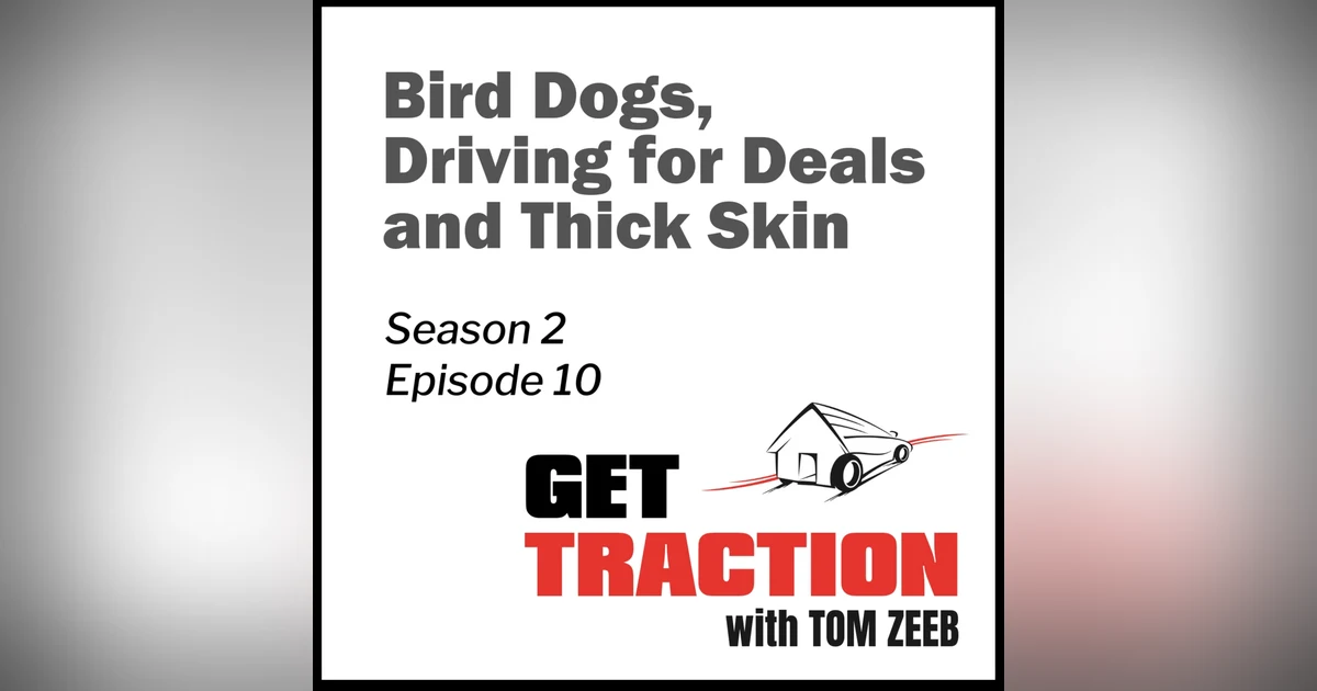 s2e10 Bird Dogs, Driving for Deals and Thick Skin